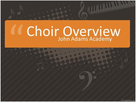 Choir Overview John Adams Academy. Why Take Choir? 1.Because you have to. California law, College A-G requirement, JAA requirement. 2.Because it’s good.