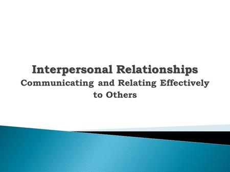 Interpersonal Relationships Communicating and Relating Effectively