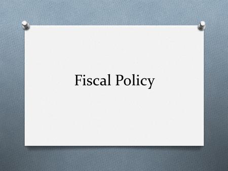 Fiscal Policy. Definition O Fiscal policy includes the use of government spending and tax policies to facilitate the government’s mandate. O By mandate.