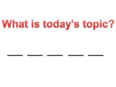 What is today’s topic?.