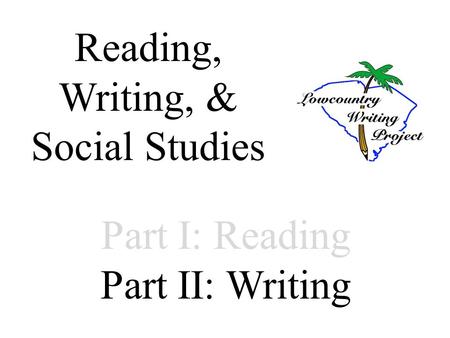 Part I: Reading Part II: Writing Reading, Writing, & Social Studies.
