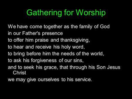 Gathering for Worship We have come together as the family of God