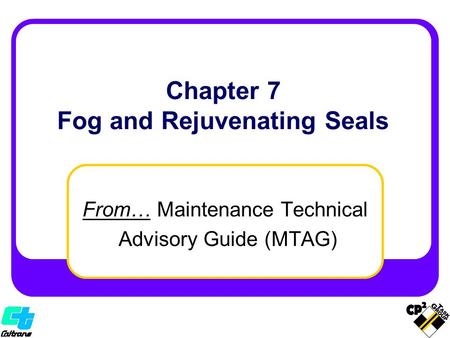 From… Maintenance Technical Advisory Guide (MTAG) Chapter 7 Fog and Rejuvenating Seals.