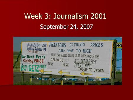 Week 3: Journalism 2001 September 24, 2007. What’s wrong? 1. Phantom’s, not Phantoms 2. Catalog, not catolog 3. too high, not to high 4. All of the above!