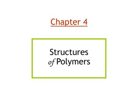 Chapter 4 Structures of Polymers.