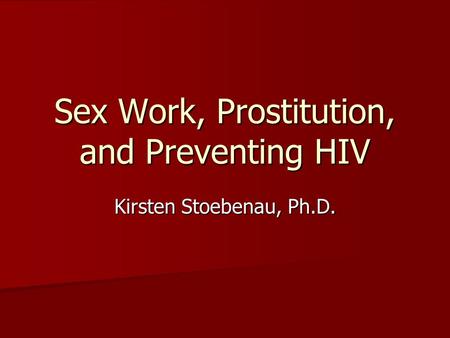 Sex Work, Prostitution, and Preventing HIV