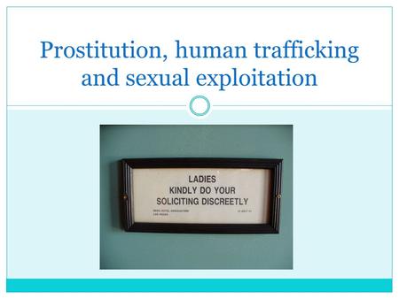 Prostitution, human trafficking and sexual exploitation.
