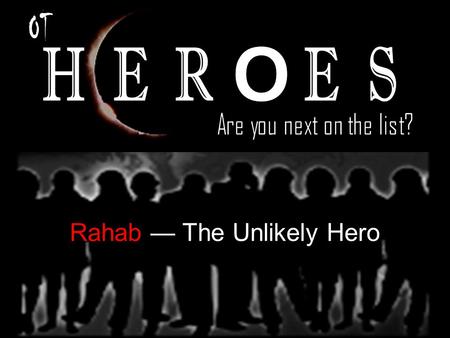 Rahab — The Unlikely Hero. Things to know about Rahab, the Unlikely Hero 1.She probably didn’t want to be a prostitute.