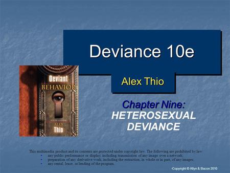 “ Copyright © Allyn & Bacon 2010 Deviance 10e Chapter Nine: HETEROSEXUAL DEVIANCE This multimedia product and its contents are protected under copyright.