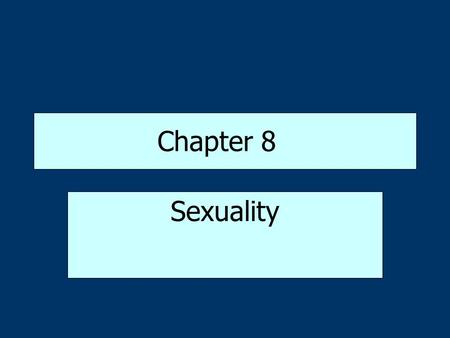 Chapter 8 Sexuality. Sex: A Biological Issue Sex refers to the biological distinctions between females and males –Primary sex characteristics refer to.