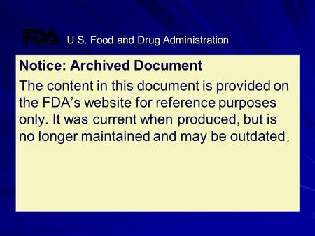 U.S. Food and Drug Administration Notice: Archived Document. The content in this document is provided on the FDA’s website for reference purposes only.