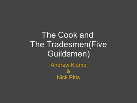 The Cook and The Tradesmen(Five Guildsmen) Andrew Klump & Nick Pitts.