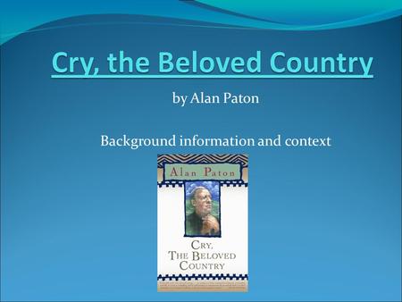 By Alan Paton Background information and context.