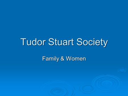 Tudor Stuart Society Family & Women. What was the nature of English society and economy?  Patriarchy  A rural economy and society  No organised tax.