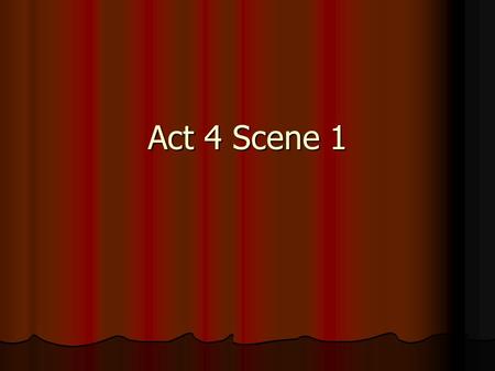 Act 4 Scene 1.
