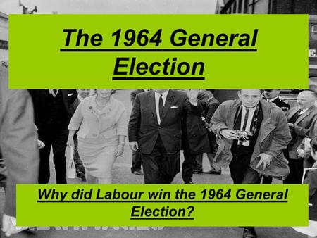 Why did Labour win the 1964 General Election?
