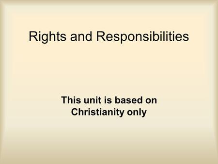 Rights and Responsibilities This unit is based on Christianity only.