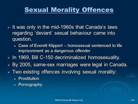 Sexual Morality Offences  It was only in the mid-1960s that Canada’s laws regarding ‘deviant’ sexual behaviour came into question. Case of Everett Klippert.