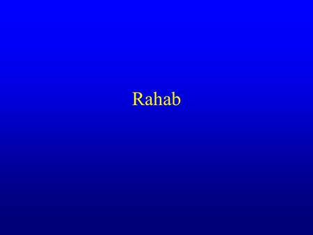 Rahab. Jericho Perhaps the World’s oldest extant city… Gateway to the Jordan Valley.