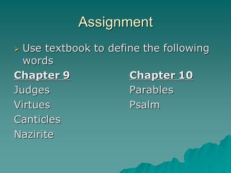 Assignment  Use textbook to define the following words Chapter 9Chapter 10 JudgesParables VirtuesPsalm CanticlesNazirite.