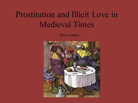 Prostitution and Illicit Love in Medieval Times Tanvir Kalam.