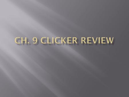 Ch. 9 Clicker Review.