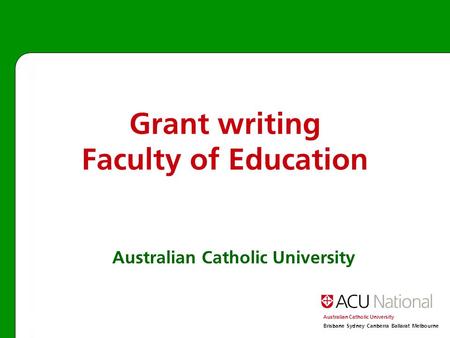 Australian Catholic University Brisbane Sydney Canberra Ballarat Melbourne Australian Catholic University Grant writing Faculty of Education.