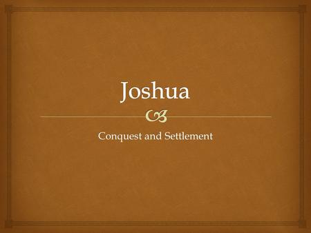 Conquest and Settlement.   The book is structured in two roughly equal parts:  1. the story of the campaigns of the Israelites in central, southern.