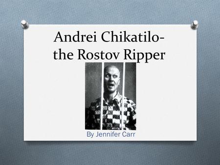 Andrei Chikatilo- the Rostov Ripper