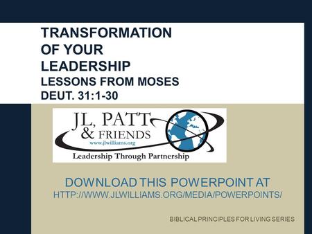 DOWNLOAD THIS POWERPOINT AT  BIBLICAL PRINCIPLES FOR LIVING SERIES TRANSFORMATION OF YOUR LEADERSHIP LESSONS.
