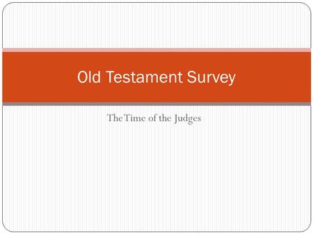 The Time of the Judges Old Testament Survey. The Time of the Judges The time of the judges is a time of Israel’s moral failure The period is marked by.