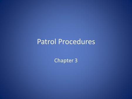Patrol Procedures Chapter 3. Traditional Methods Administrative Activities – Activity logs, meetings, traffic studies Officer Initiated Activities – Traffic.