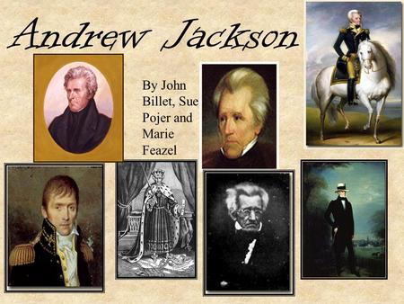Andrew Jackson By John Billet, Sue Pojer and Marie Feazel.