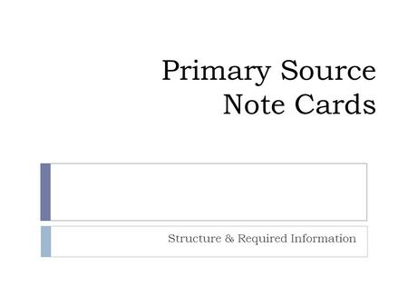 Primary Source Note Cards Structure & Required Information.