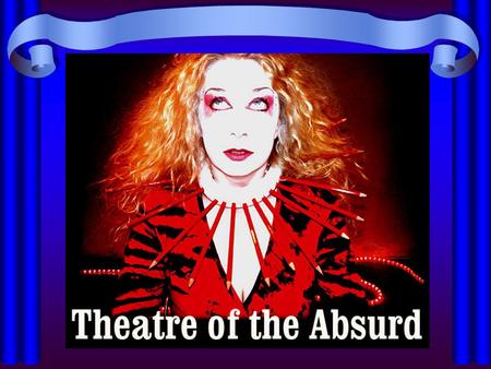 Theatre of the absurd is a term coined by a Hungarian born critic called Martin Esslin, who made it the title of his book in 1962 The term refers to a.