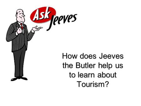 How does Jeeves the Butler help us to learn about Tourism?