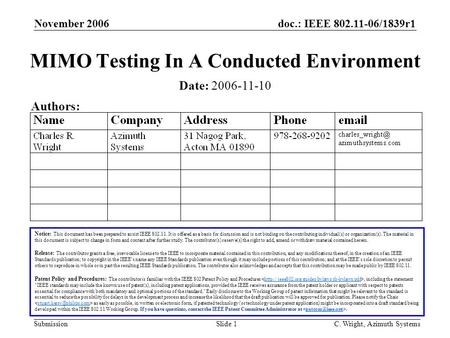 Doc.: IEEE 802.11-06/1839r1 Submission November 2006 C. Wright, Azimuth SystemsSlide 1 MIMO Testing In A Conducted Environment Notice: This document has.