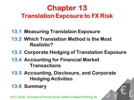 Kirt C. Butler, Multinational Finance, South-Western College Publishing, 3e 13-1 Chapter 13 Translation Exposure to FX Risk 13.1Measuring Translation Exposure.