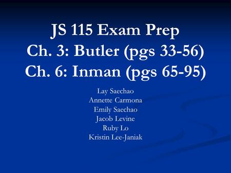 JS 115 Exam Prep Ch. 3: Butler (pgs 33-56) Ch. 6: Inman (pgs 65-95) Lay Saechao Annette Carmona Emily Saechao Jacob Levine Ruby Lo Kristin Lee-Janiak.