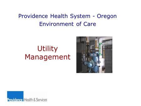 Utility Management Providence Health System - Oregon Environment of Care.