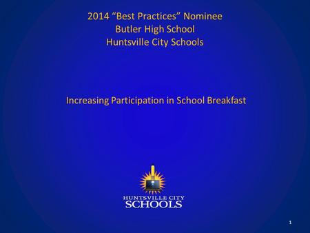 2014 “Best Practices” Nominee Butler High School Huntsville City Schools 1 Increasing Participation in School Breakfast.