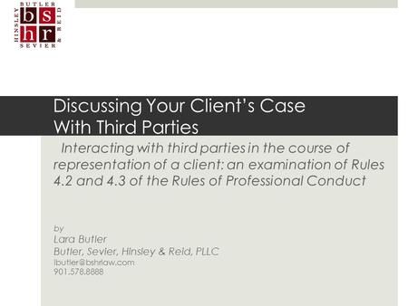 Discussing Your Client’s Case With Third Parties Interacting with third parties in the course of representation of a client: an examination.