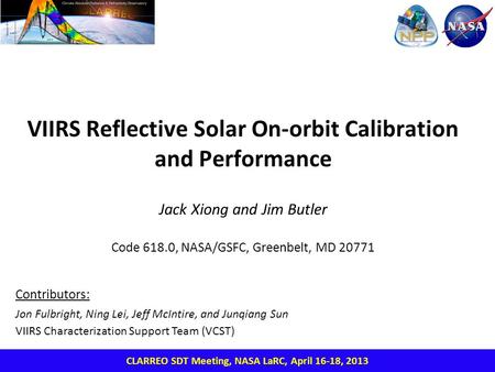 VIIRS Reflective Solar On-orbit Calibration and Performance Jack Xiong and Jim Butler Code 618.0, NASA/GSFC, Greenbelt, MD 20771 CLARREO SDT Meeting, NASA.