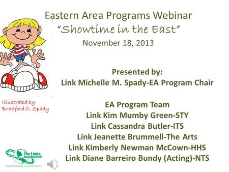 Eastern Area Programs Webinar “Showtime in the East” November 18, 2013 Presented by: Link Michelle M. Spady-EA Program Chair EA Program Team Link Kim.