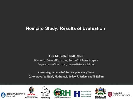 Nompilo Study: Results of Evaluation Lisa M. Butler, PhD, MPH Division of General Pediatrics, Boston Children’s Hospital Department of Pediatrics, Harvard.