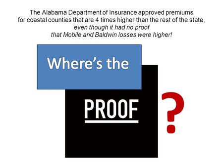 The Alabama Department of Insurance approved premiums for coastal counties that are 4 times higher than the rest of the state, even though it had no proof.