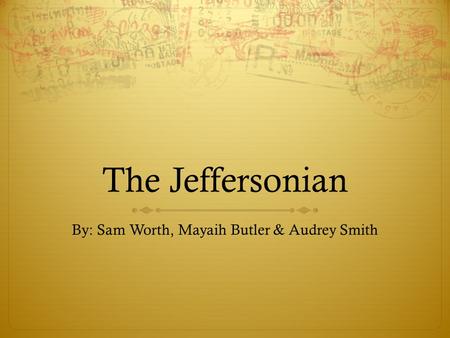 The Jeffersonian By: Sam Worth, Mayaih Butler & Audrey Smith.
