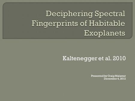Kaltenegger et al. 2010 Presented by Craig Malamut December 4, 2012.