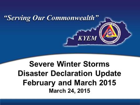 Severe Winter Storms Disaster Declaration Update February and March 2015 March 24, 2015.