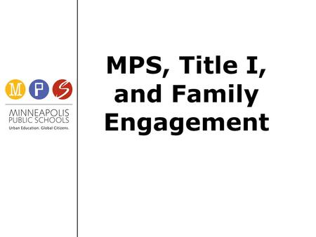 MPS, Title I, and Family Engagement. Purpose Understand the connection between the SIP and the FIP Be able to access resources related to Title I Parent.